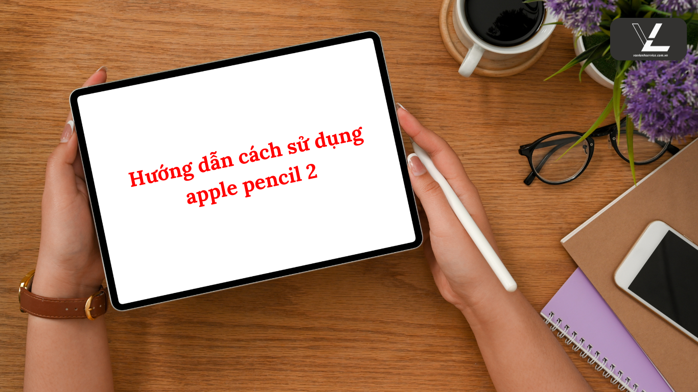 cách sử dụng apple pencil 2