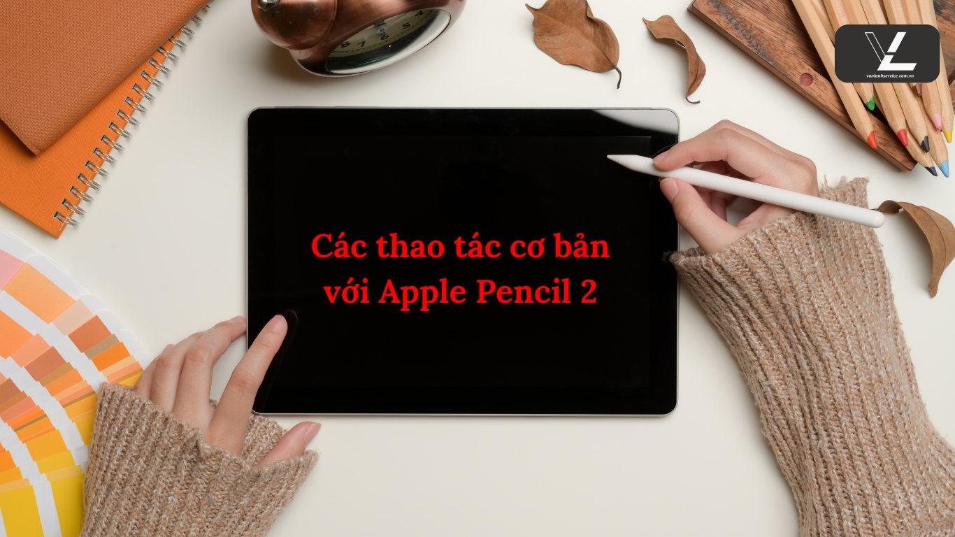 cách sử dụng apple pencil 2