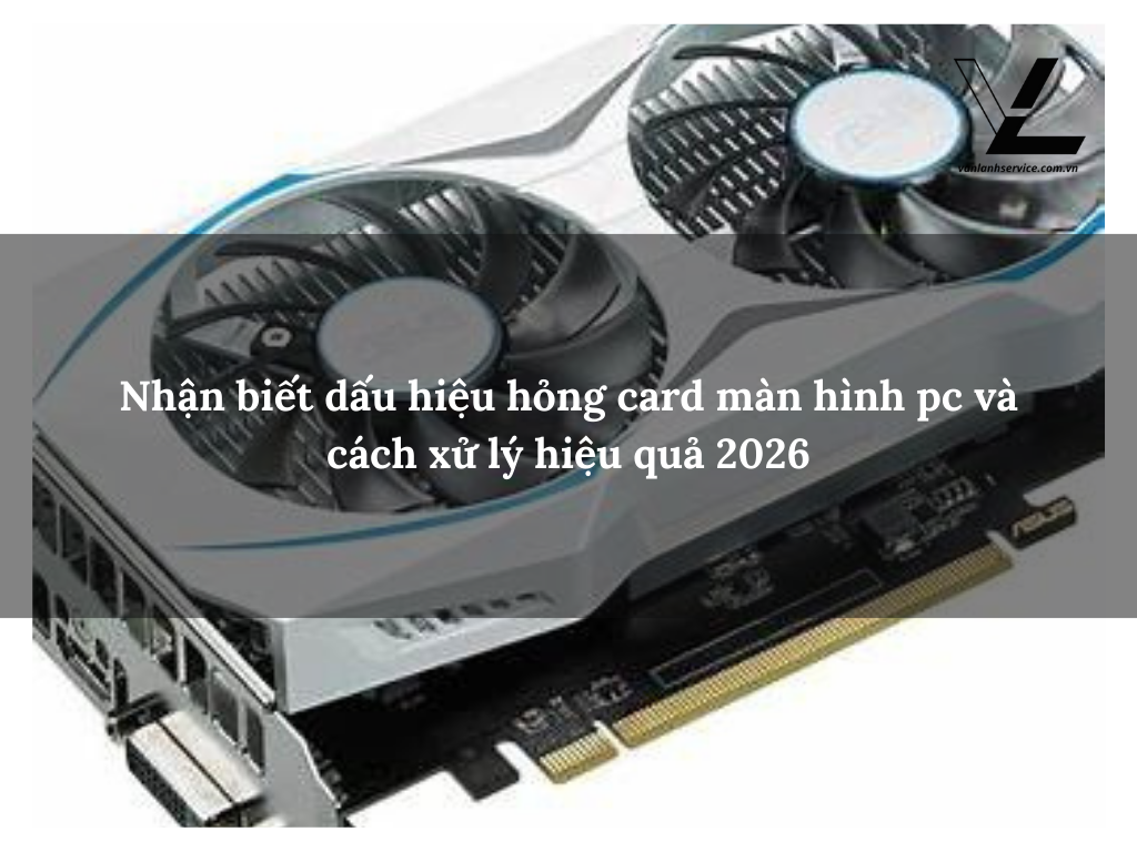 dấu hiệu hỏng card màn hình pc