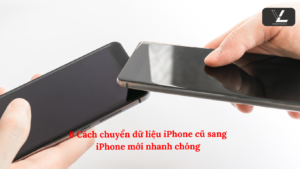 6 Cách chuyển dữ liệu iPhone cũ sang iPhone mới nhanh chóng
