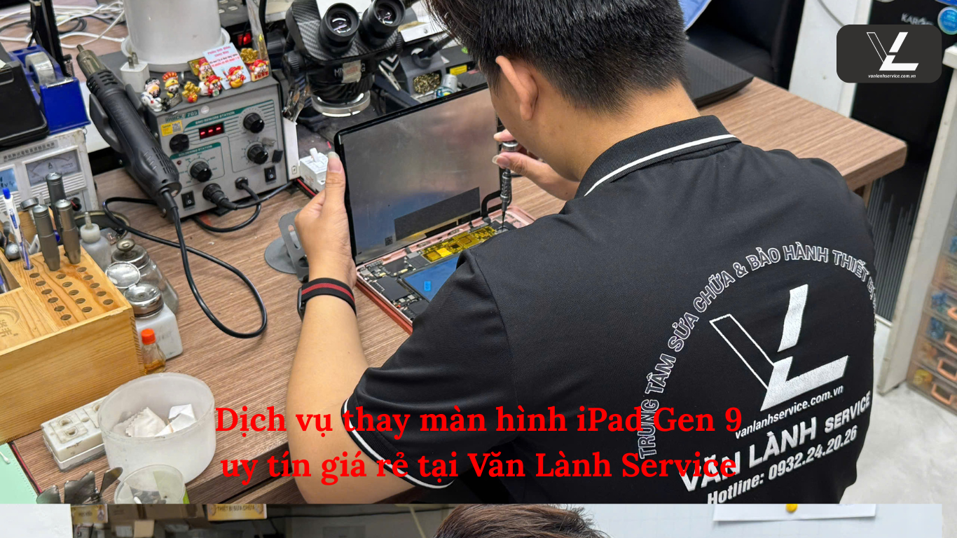 Dịch vụ thay màn hình iPad Gen 9 uy tín giá rẻ tại Văn Lành Service