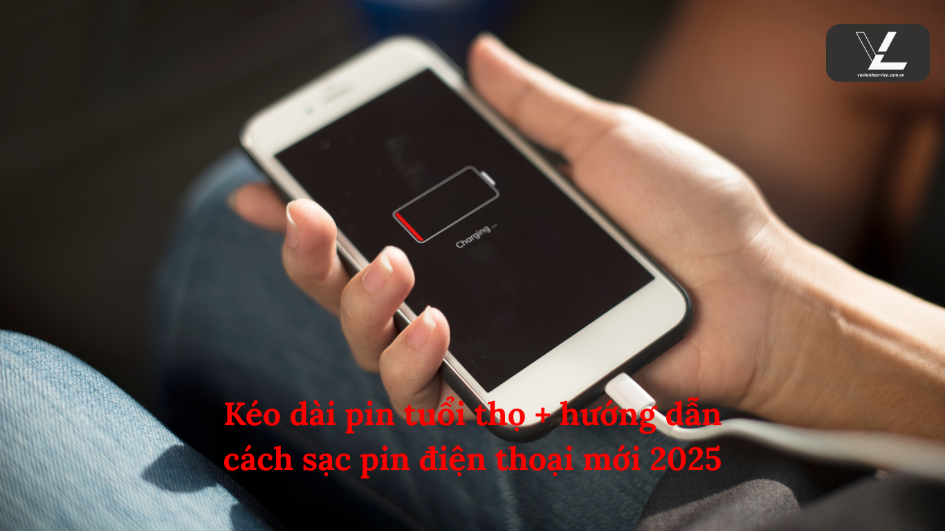 Kéo dài pin tuổi thọ + hướng dẫn cách sạc pin điện thoại mới 2025