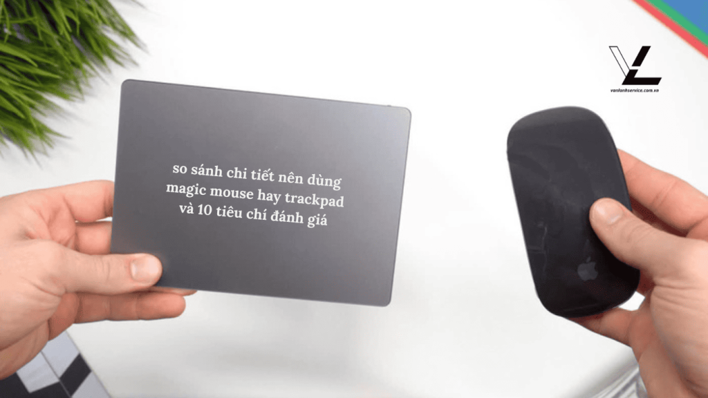 nên dùng magic mouse hay trackpad