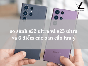 so sánh s22 ultra và s23 ultra
