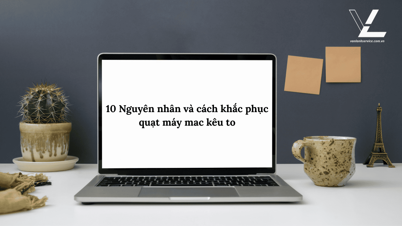 quạt máy mac kêu to