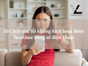 10 Cách sửa lỗi không kích hoạt được facetime bằng số điện thoại