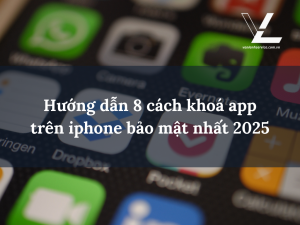 Hướng dẫn 8 cách khoá app trên iphone bảo mật nhất 2025