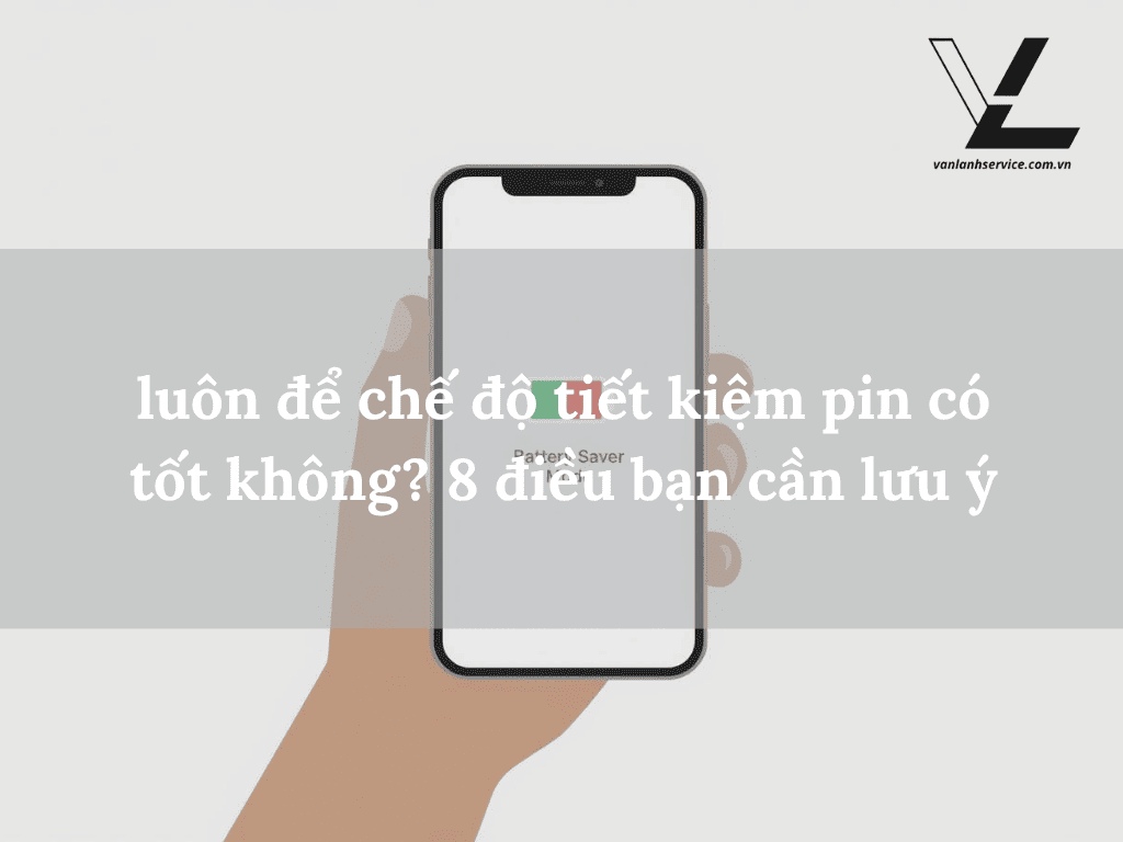 luôn để chế độ tiết kiệm pin có tốt không