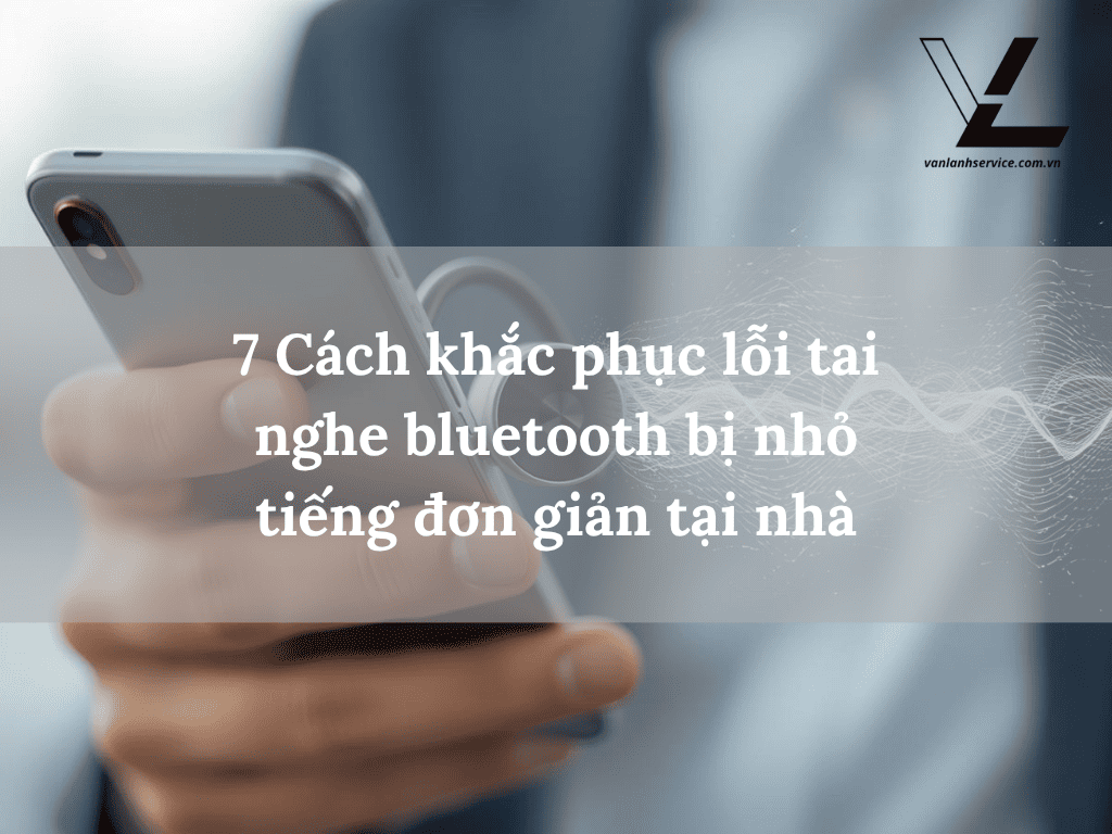 tai nghe bluetooth bị nhỏ tiếng