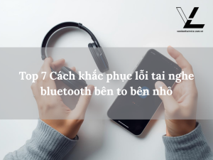 Top 7 Cách khắc phục lỗi tai nghe bluetooth bên to bên nhỏ